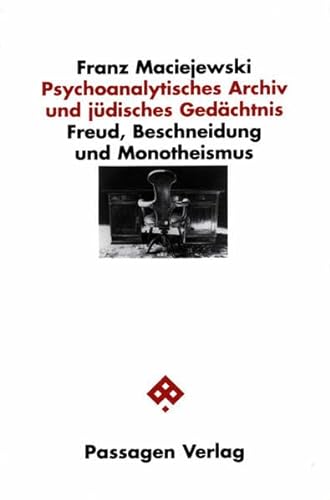 Psychoanalytisches Archiv und jüdisches Gedächtnis: Freud, Beschneidung und Monotheismus (Passagen Philosophie)